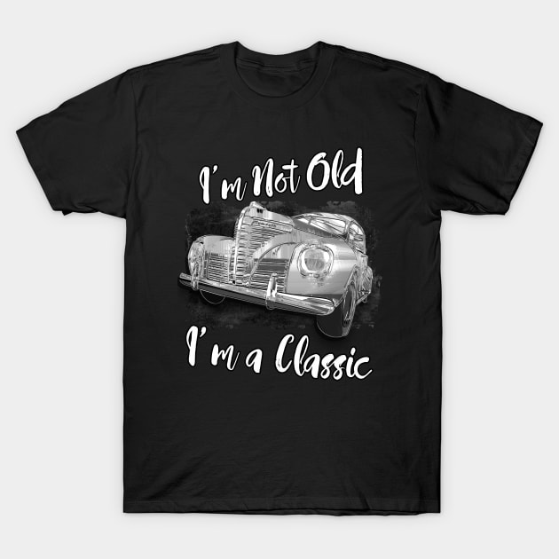 I'm Not Old I'm Classic Funny Car Graphic - Mens & Womens T-Shirt T-Shirt by aeroloversclothing